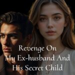 Revenge On My Ex-husband And His Secret Child
